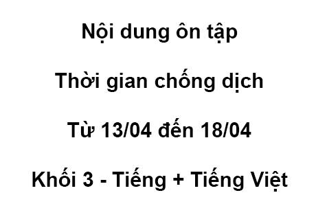 Khối 3 - từ 13/04 đến 18/04 - Toán + Tiếng Việt