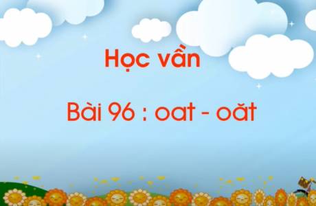 Khối 1 Tuần 23 - Tiếng Việt - Bài 96: oat - oắt