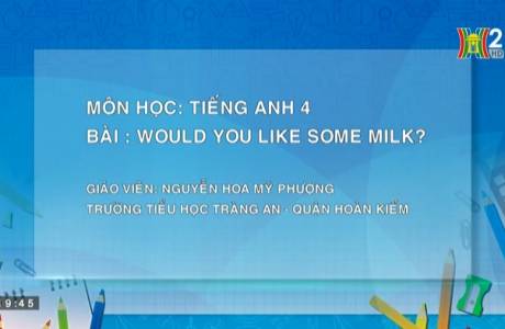 TIẾNG ANH 4 UNIT 13 WOULD YOU LIKE SOME MILK LESSON 2